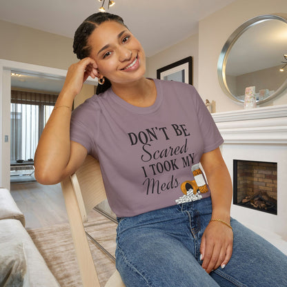 ""Don't Be Scared I Took My Meds Adult T-shirt