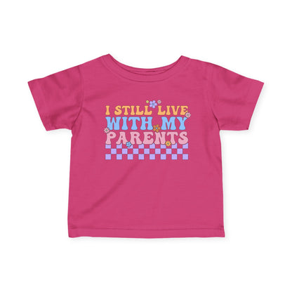 I Still Live With My Parents Infant Soft T-Shirt
