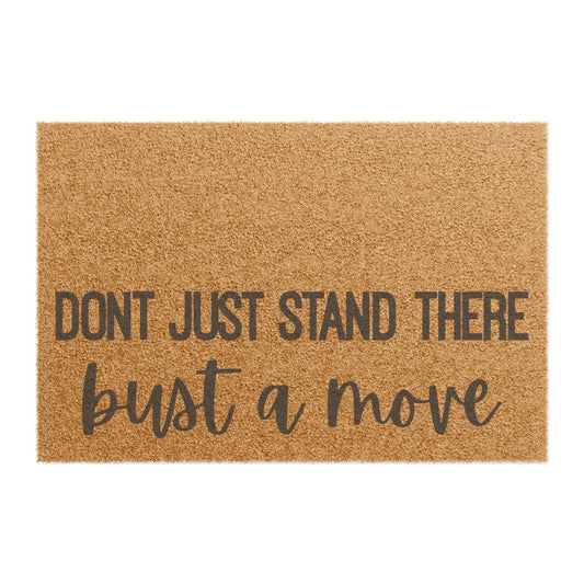 Don't Just Stand There Bust A Move Coconut Fiber Doormat