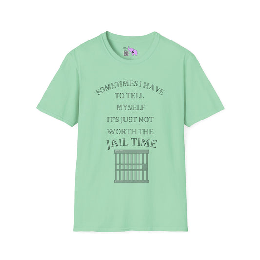 Sometimes I Have To Tell Myself that it's Just Not Worth The Jail Time T-shirt