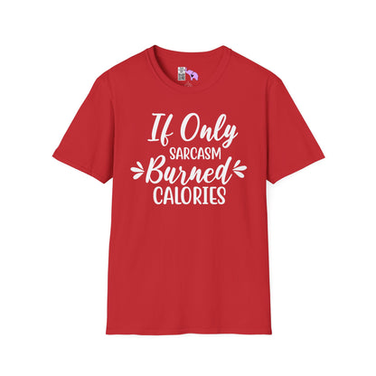 If Only Sarcasm Burned Calories Adult T-shirt