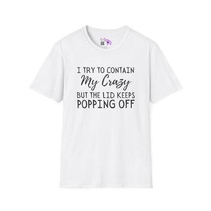 I Try to Contain My Crazy But The Lid Keeps Popping Off Adult T-shirt