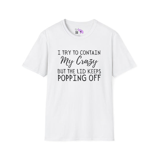 I Try to Contain My Crazy But The Lid Keeps Popping Off Adult T-shirt