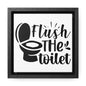 Flush The Toilet Canvas Wraps, Square Frame