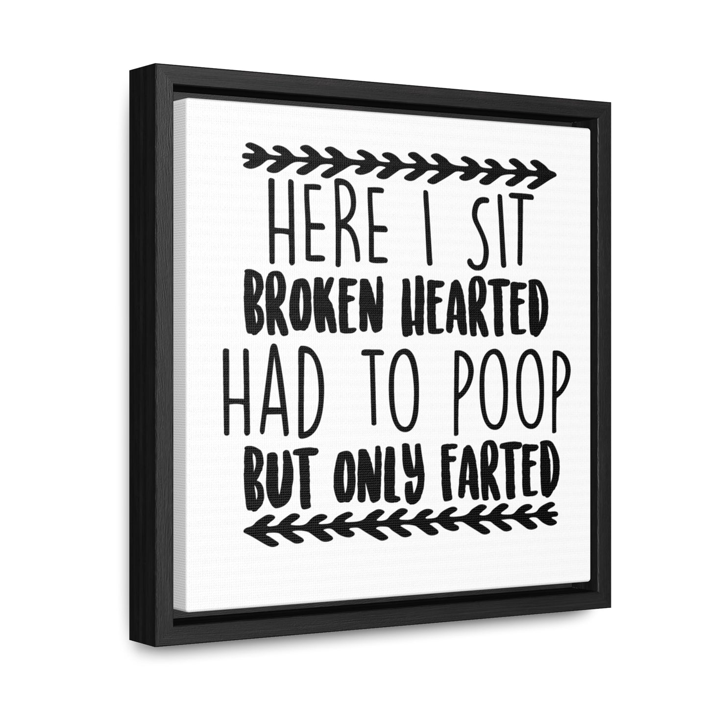 Here I Sit Broken Hearted Had To Poop But Only Farted 2 Canvas Wraps, Square Frame