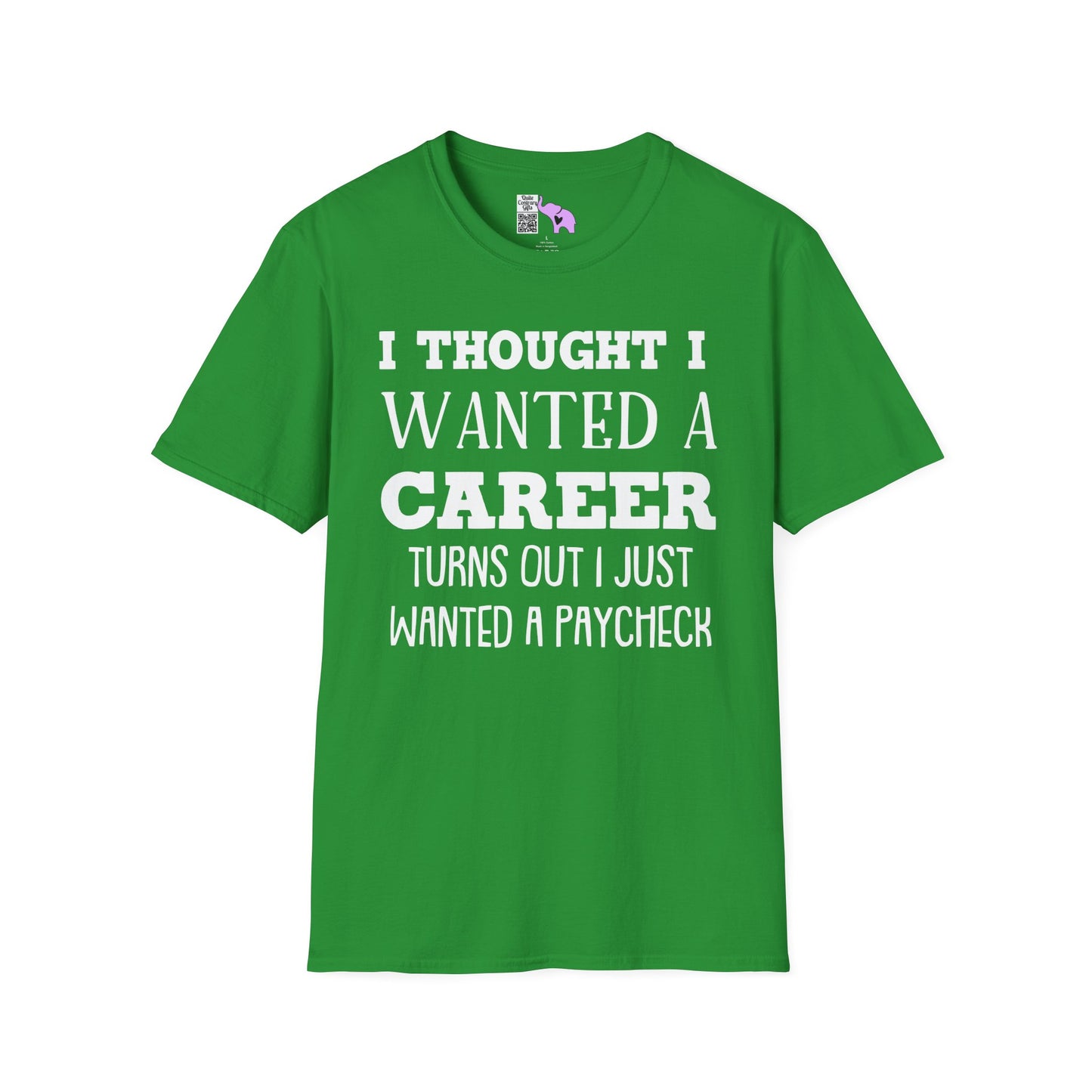 I Thought I Wanted A Career Turns Out I Just Wanted A Paycheck Adult T-shirt