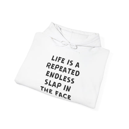 Life Is A Repeated Endless Slap In The Face Heavy Blend™ Hooded Sweatshirt