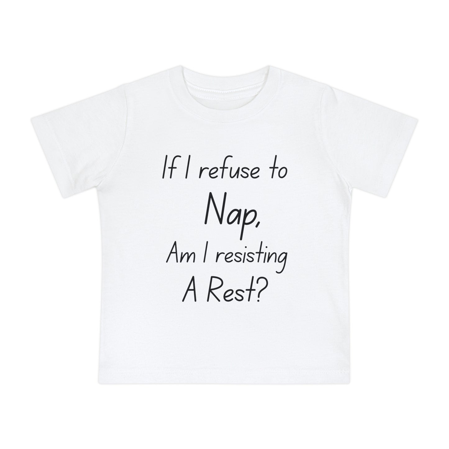 If I Refuse to Nap Am I Resisting Arrest? Infant T-Shirt