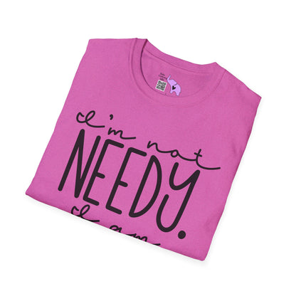 I'm Not Needy I Am Wanty Adult T-shirt
