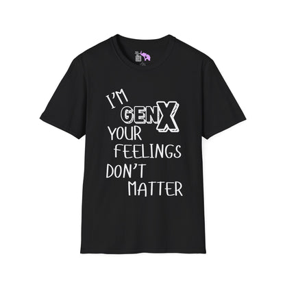 I'm GenX Your Feelings Don't Matter Adult T-shirt