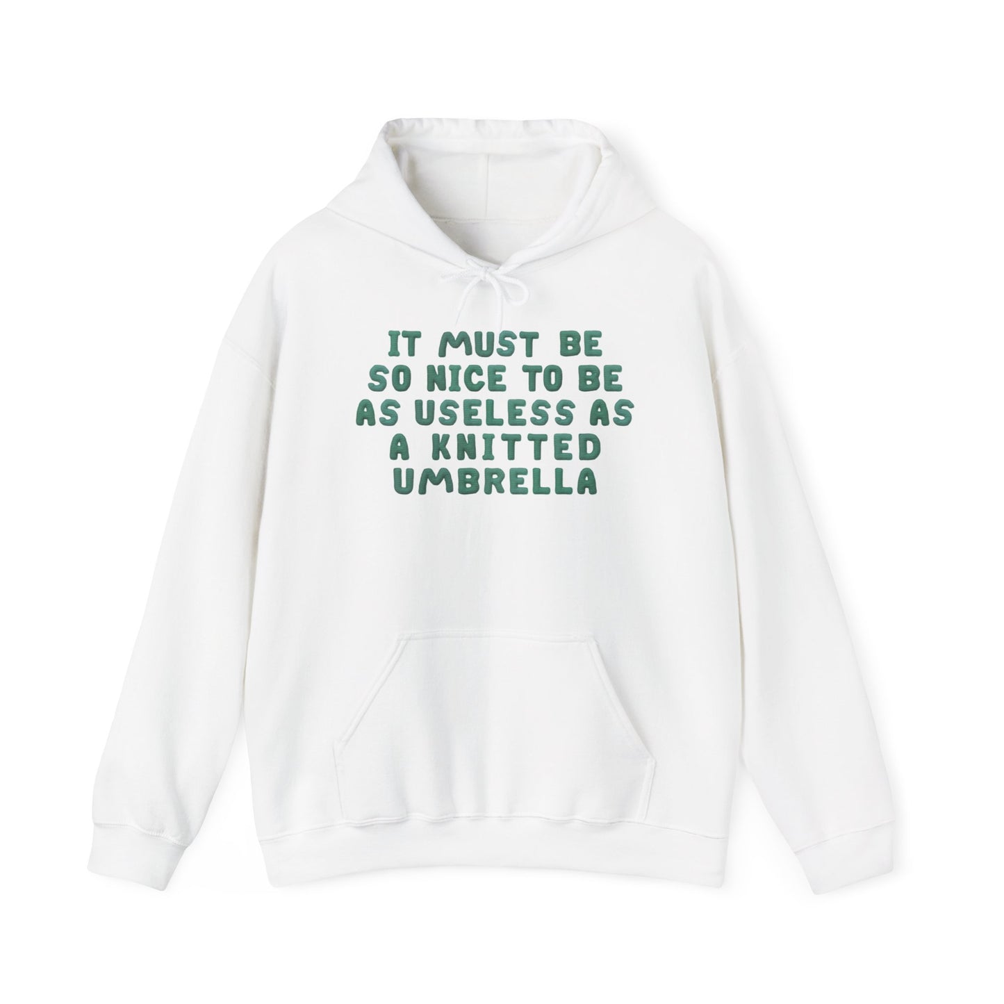 It Must Be Nice To Be As Useless As a Knitted Umbrella Heavy Blend™ Hooded Sweatshirt