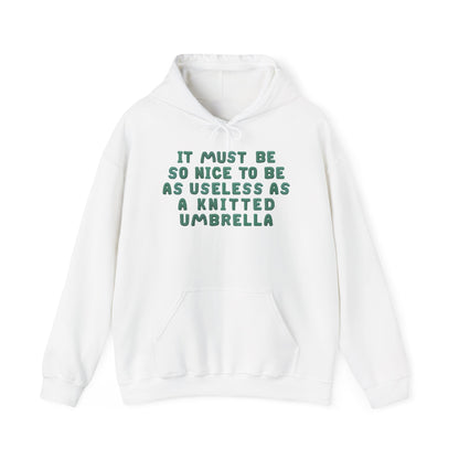 It Must Be Nice To Be As Useless As a Knitted Umbrella Heavy Blend™ Hooded Sweatshirt