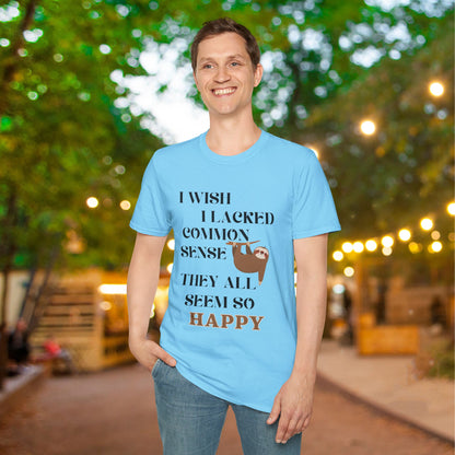 I Wish I Lacked Common Sense, They All Seem So Happy Adult T-shirt