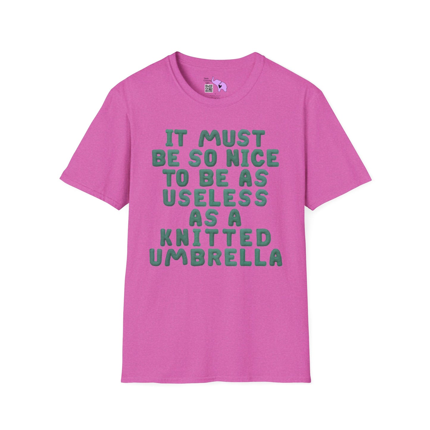 It Must Be Nice to Be As Useless As a Knitted Umbrella Adult T-shirt