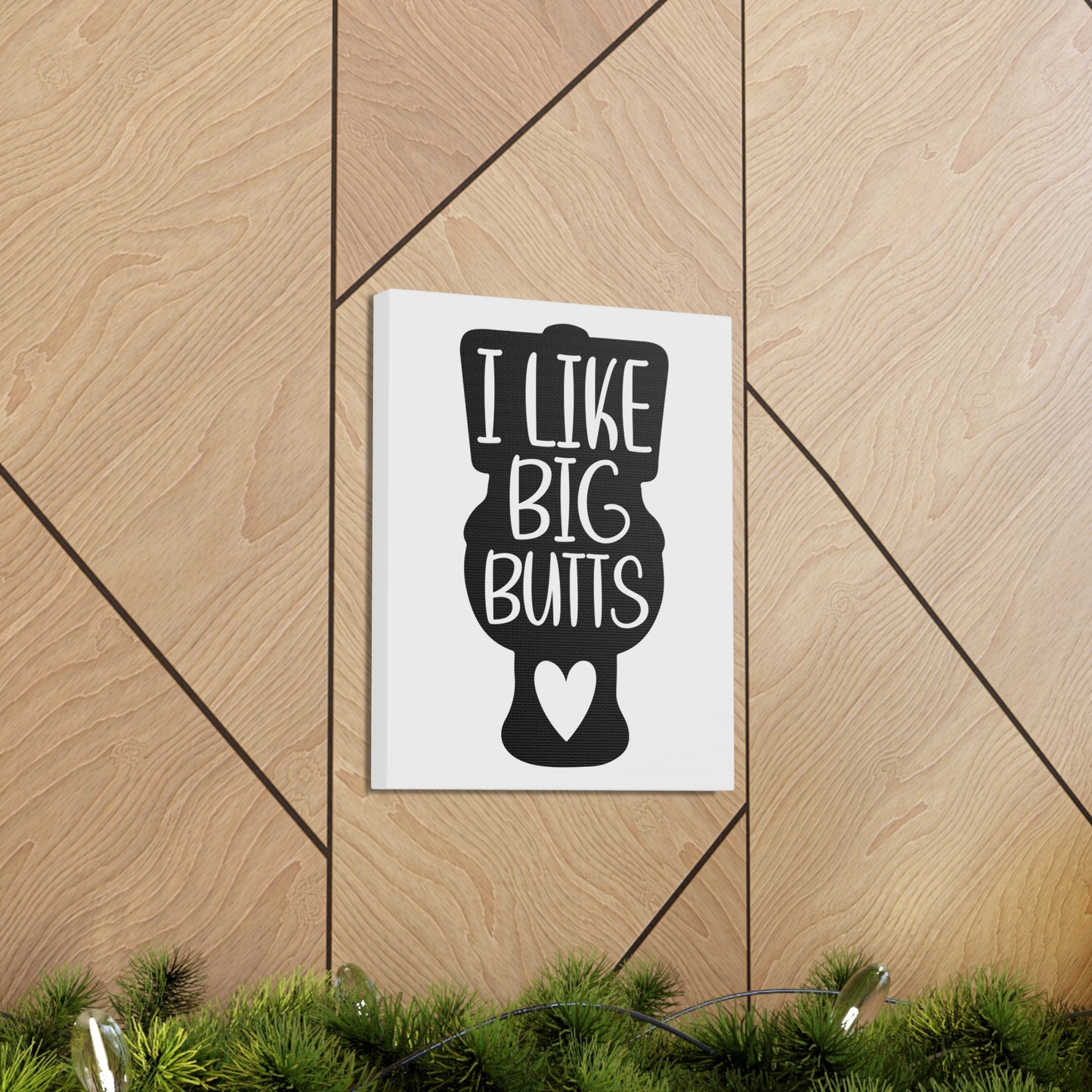 I Like Big Butts Canvas Vertical Wraps w/o Frame