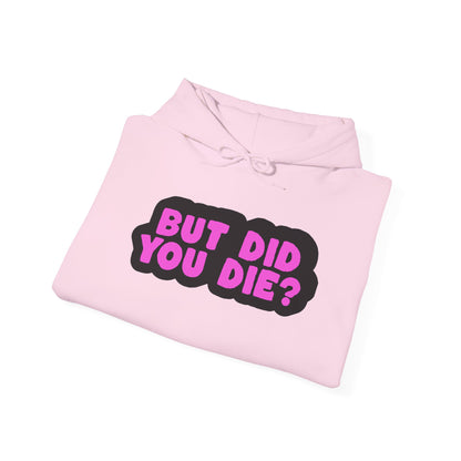 But Did You Die? Heavy Blend™ Hooded Sweatshirt
