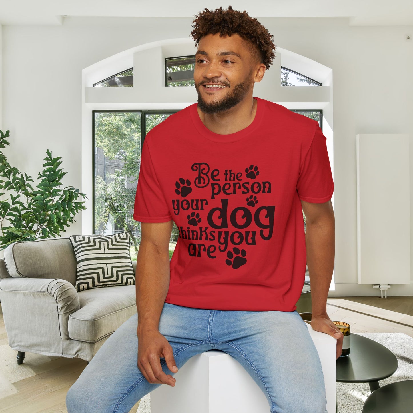 Be The Person Your Dog Thinks You Are Adult T-shirt