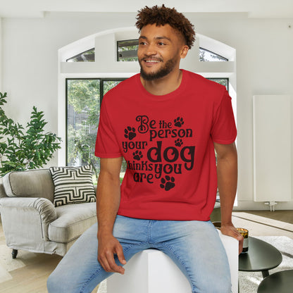Be The Person Your Dog Thinks You Are Adult T-shirt