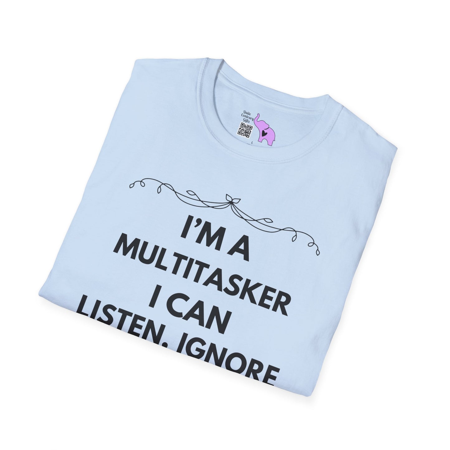 I'm A Multitasker I Can Listen, Ignore, and Forget All At The Same Time! Adult T-shirt