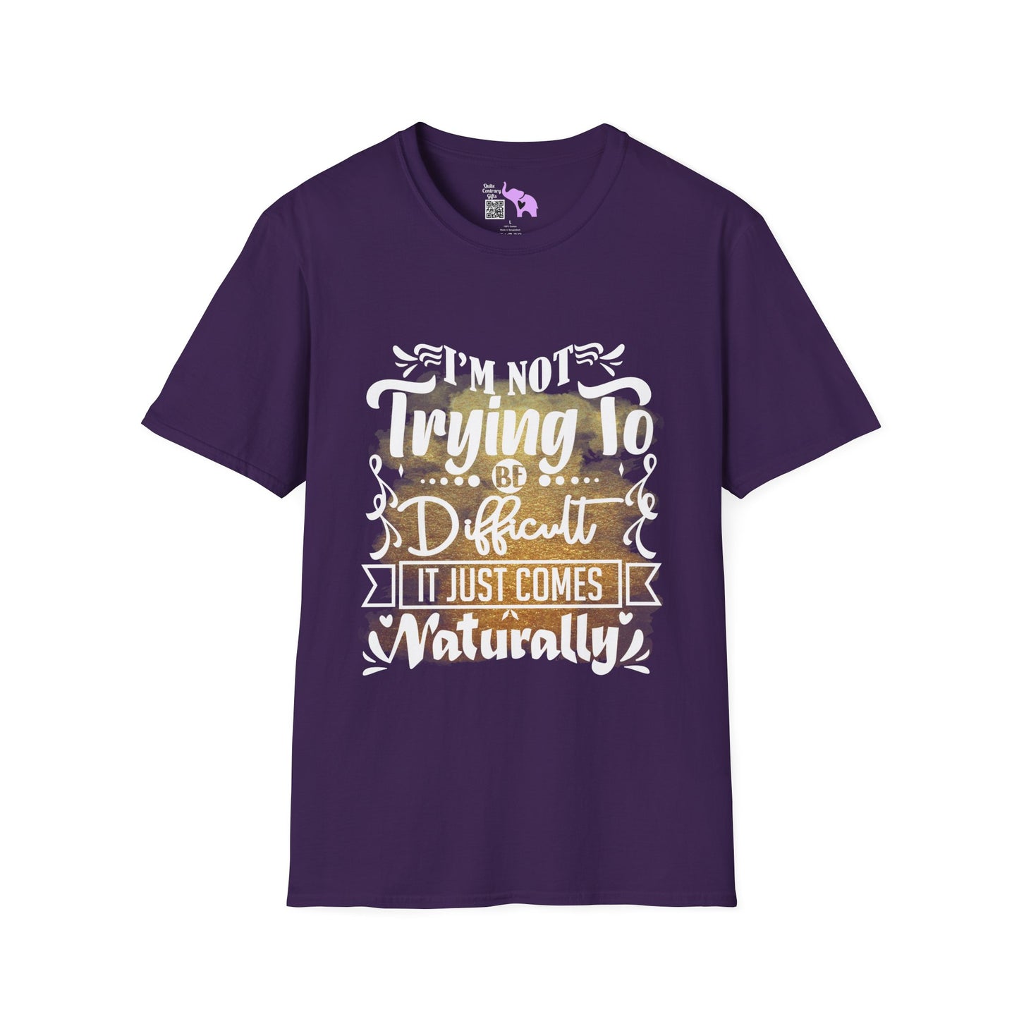 I'm Not Trying To Be Difficult It Just Comes Naturally Adult T-shirt