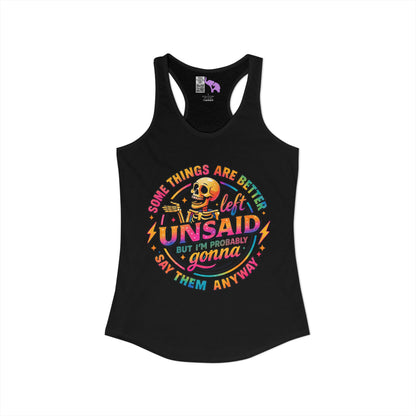 Some Things Are Better Left Unsaid But I'm Probably Gonna Say Them Anyway Women's Ideal Racerback Tank