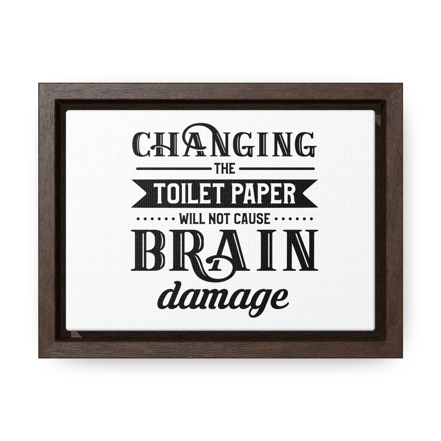 Changing The Toilet Paper Will Not Cause Brain Damage 2 Canvas Wraps, Horizontal Frame