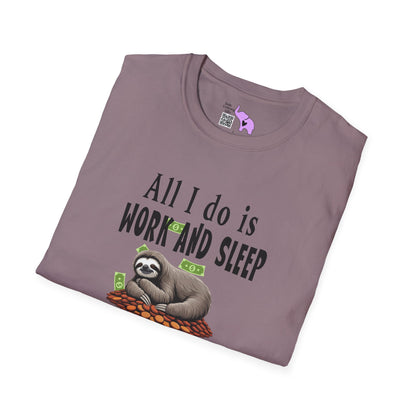 All I Do Is Work and Sleep But I'm Always Broke and I'm Still Tired Adult T-shirt