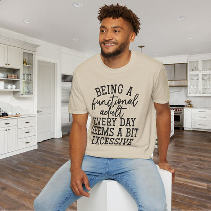 Being A Functional Adult Every Day Seems A Bit Excessive Adult T-shirt