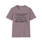 I Never Dreamed I'd Become a Grumpy Old Man But Here I Am Killing It! Adult T-shirt