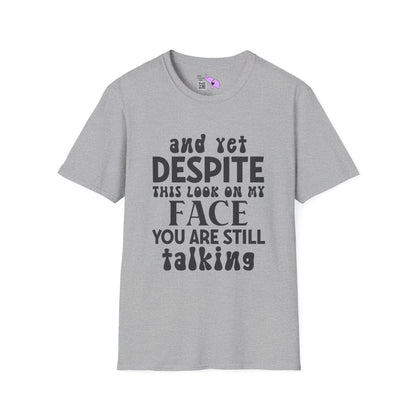 Despite This Look On My Face You are Still Talking Adult T-shirt
