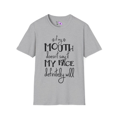 If My Mouth Doesn't Say It My Face Will T-shirt