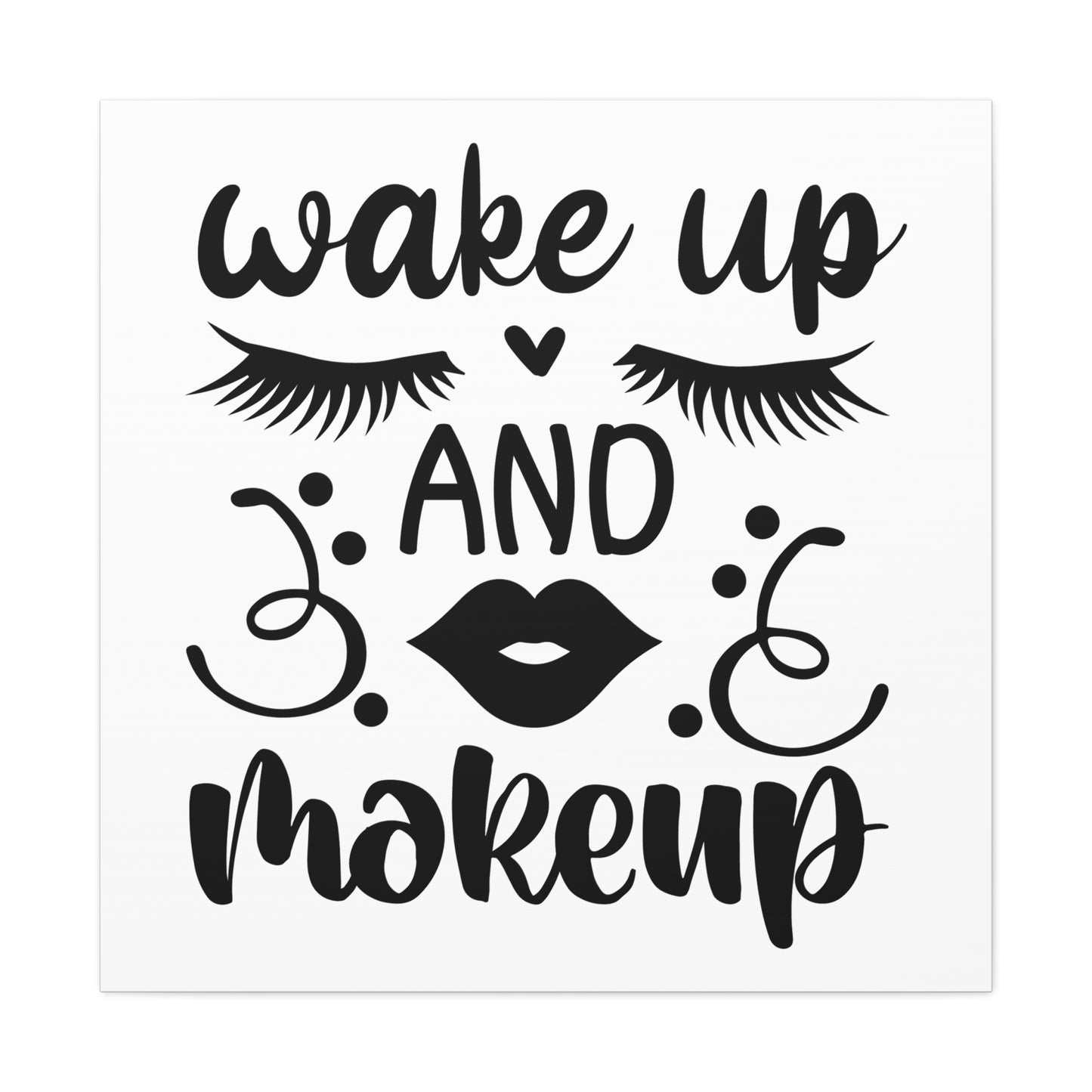 Wake Up And Makeup Canvas Square Wraps w/o Frame