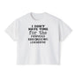 I Don't Have Time For The Nervous Breakdown I Deserve Women's Boxy Tee