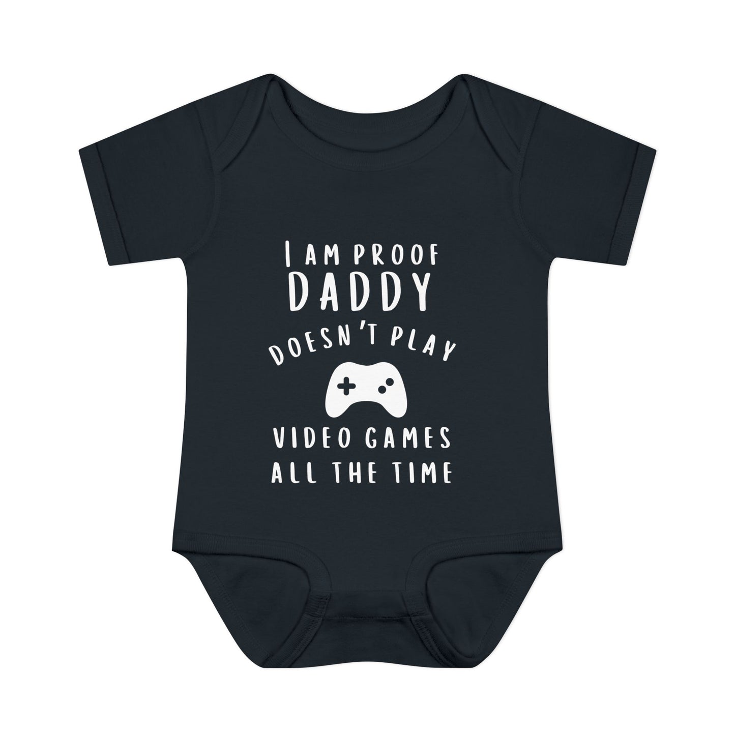 I'm Proof Daddy Doesn't Always Play Video Games Infant Baby Rib Bodysuit