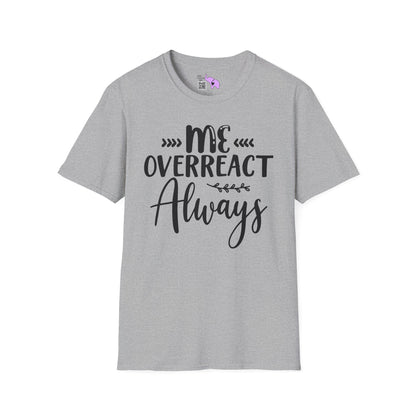 Me Overreact Never Adult T-shirt