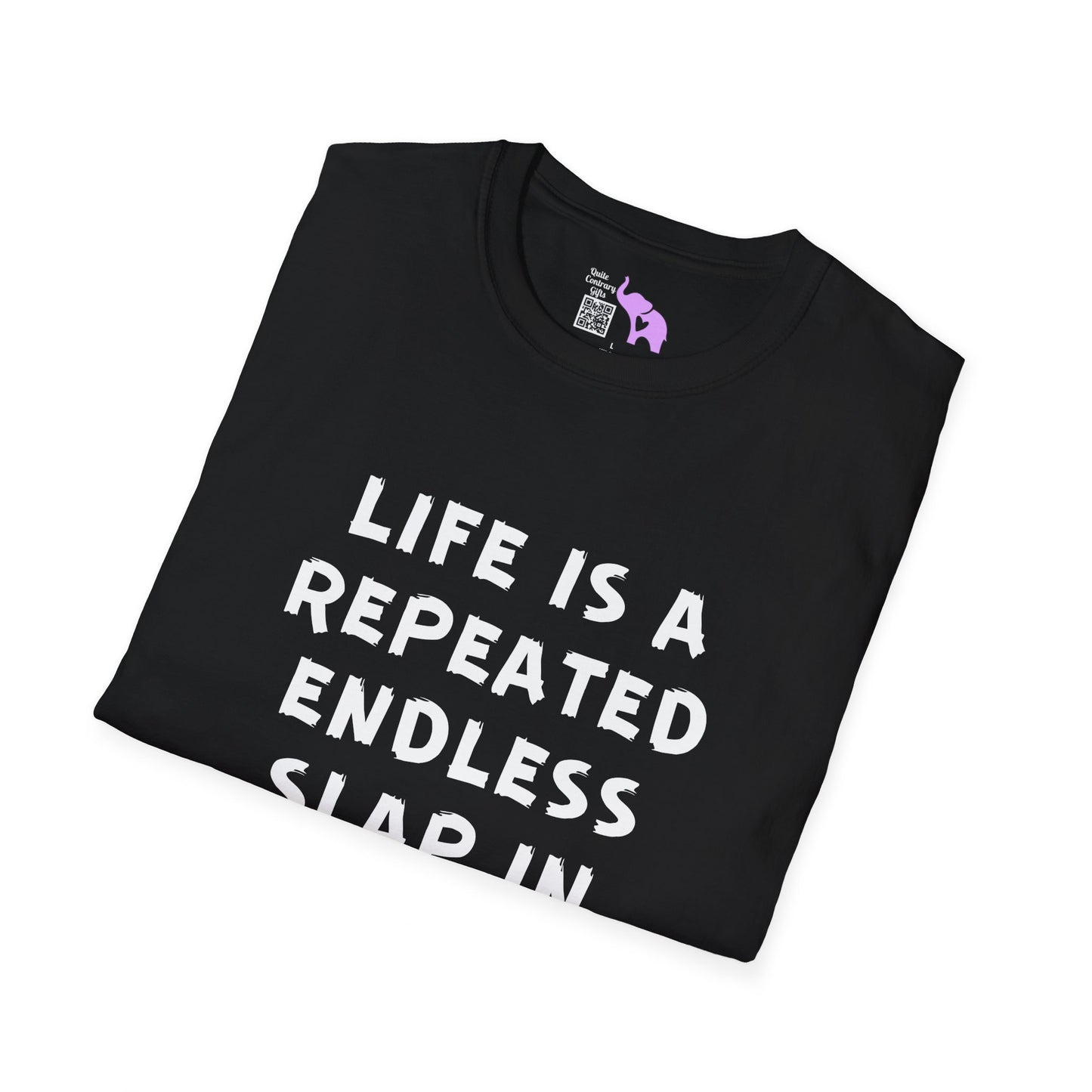 Life Is A Repeated Endless Slap In the Face T-shirt