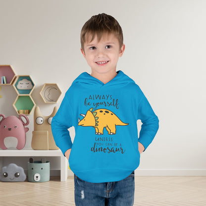Always Be Yourself Unless You Can Be A Dinosaur Toddler Hoodie