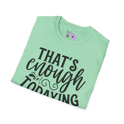 That's Enough Todaying For Today Adult T-shirt