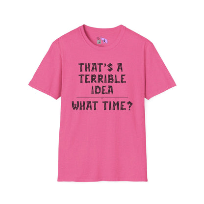 That's A Terrible Idea; What Time? Adult T-shirt