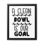 A Clean Bowl Is Our Goal  2 Canvas Wraps, Vertical Frame