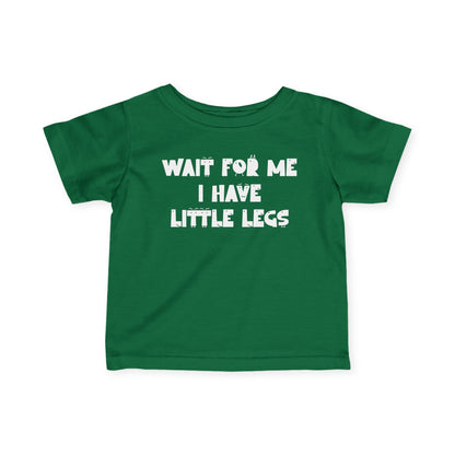 Wait For Me I Have Little Legs Infant Soft T-Shirt