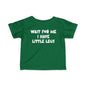 Wait For Me I Have Little Legs Infant Soft T-Shirt