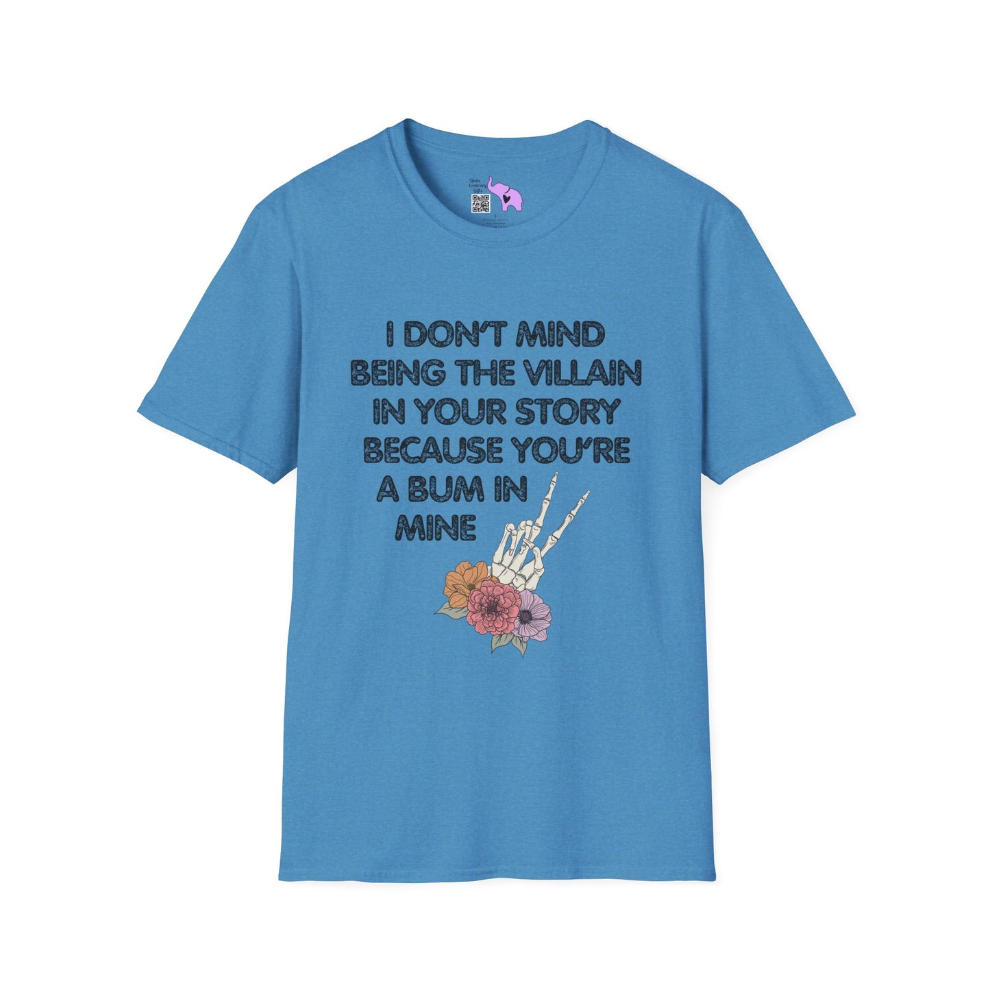 I Don't Mind Being The Villain In Your Story Because You're A Bum in Mine Adult T-shirt