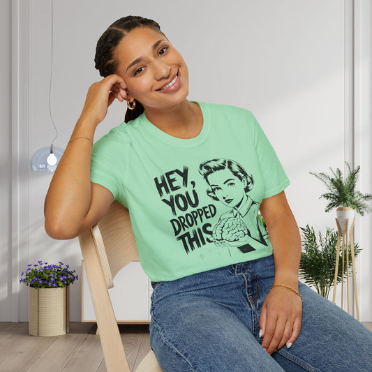 Hey You Dropped This Adult T-shirt