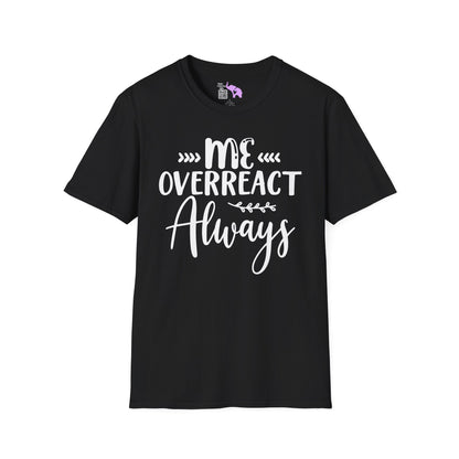 Me Overreact Never Adult T-shirt