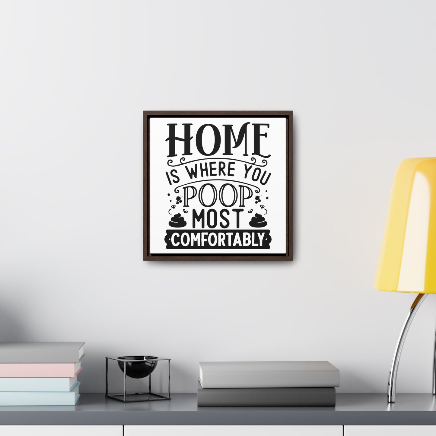 Home Is Where You Poop Most Comfortably Canvas Wraps, Square Frame