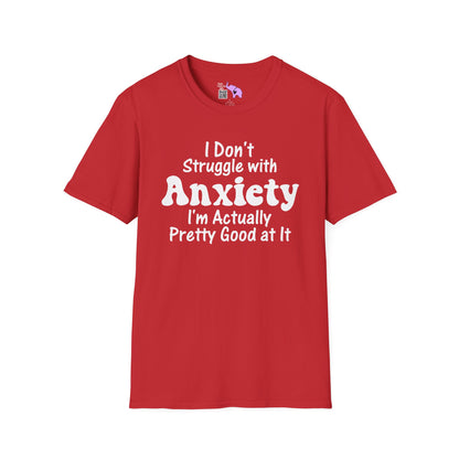 I Don't Struggle With Anxiety I'm Actually Pretty Good At It Adult T-shirt