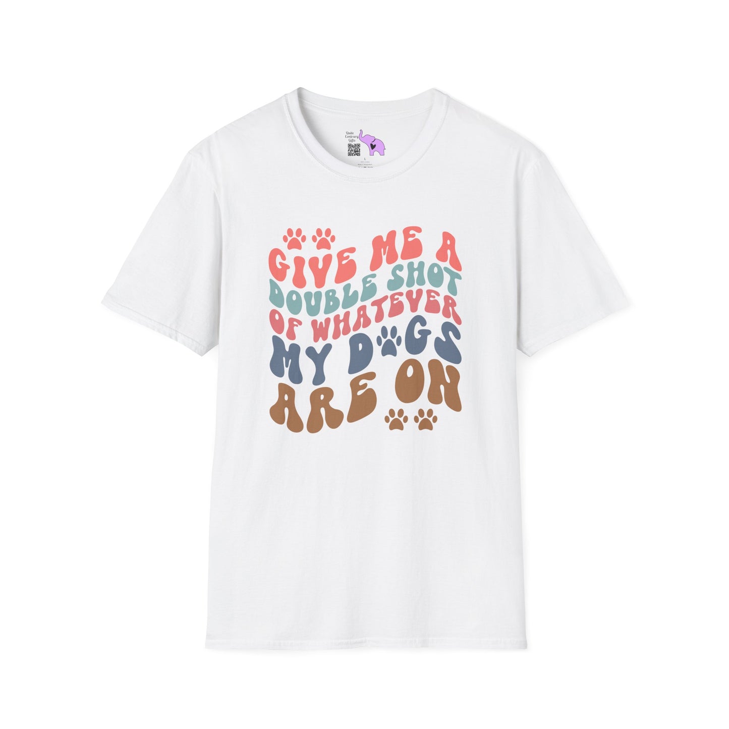 Give Me A Double Shot of Whatever My Dogs Are On Adult T-shirt