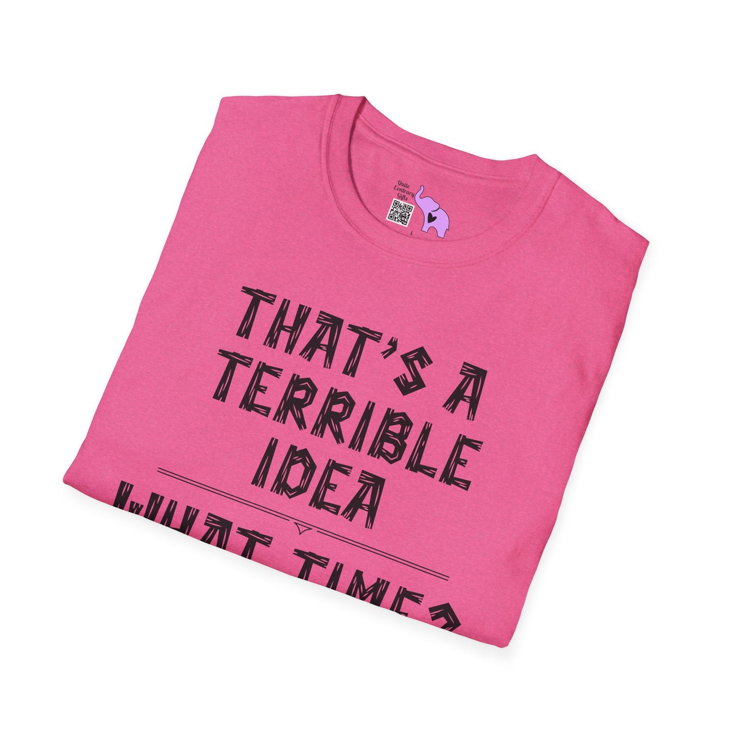 That's A Terrible Idea; What Time? Adult T-shirt