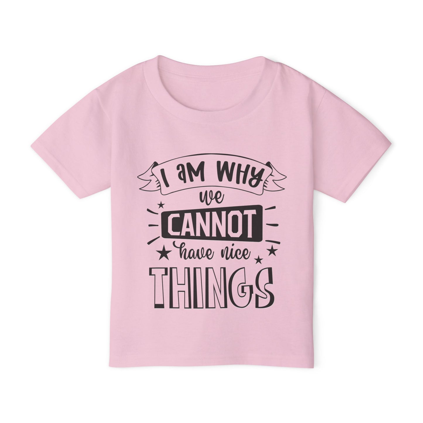 I Am Why We Cannot Have Nice Things Heavy Cotton™ Toddler T-shirt